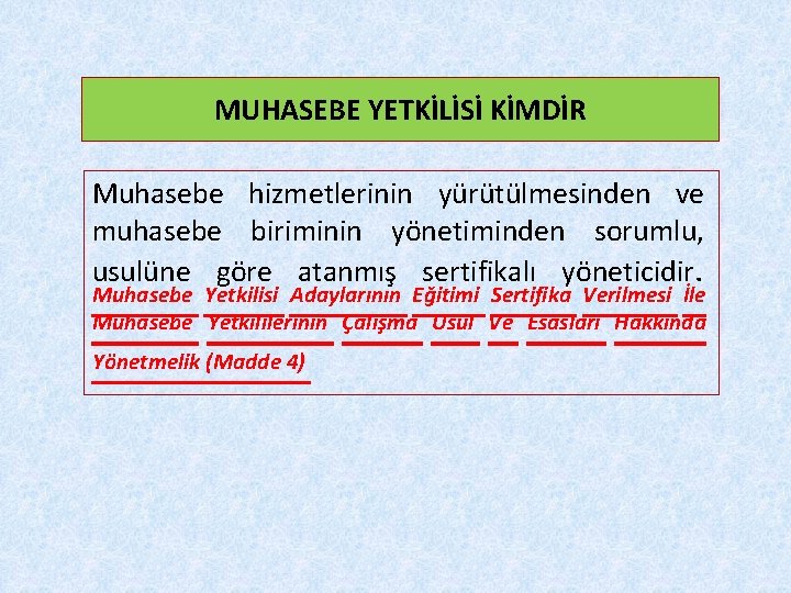 MUHASEBE YETKİLİSİ KİMDİR Muhasebe hizmetlerinin yürütülmesinden ve muhasebe biriminin yönetiminden sorumlu, usulüne göre atanmış