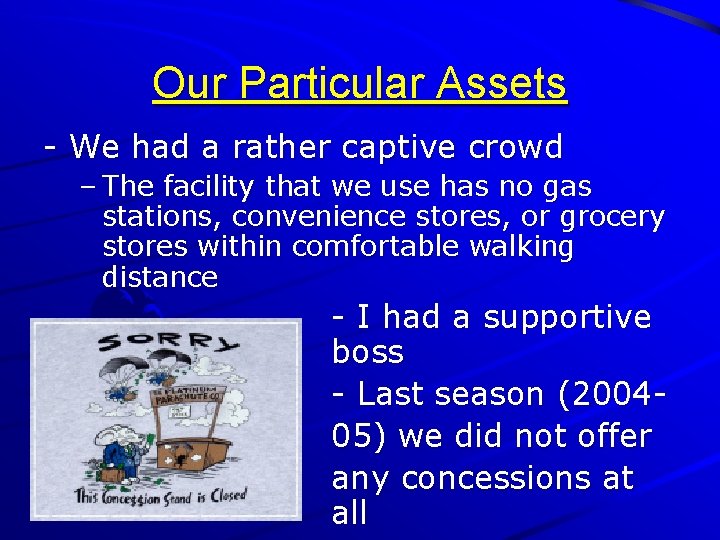 Our Particular Assets - We had a rather captive crowd – The facility that