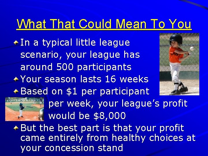 What That Could Mean To You In a typical little league scenario, your league