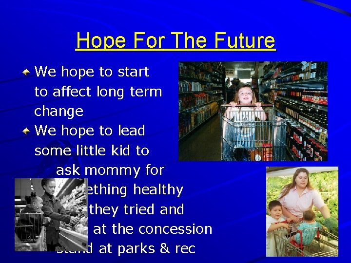 Hope For The Future We hope to start to affect long term change We