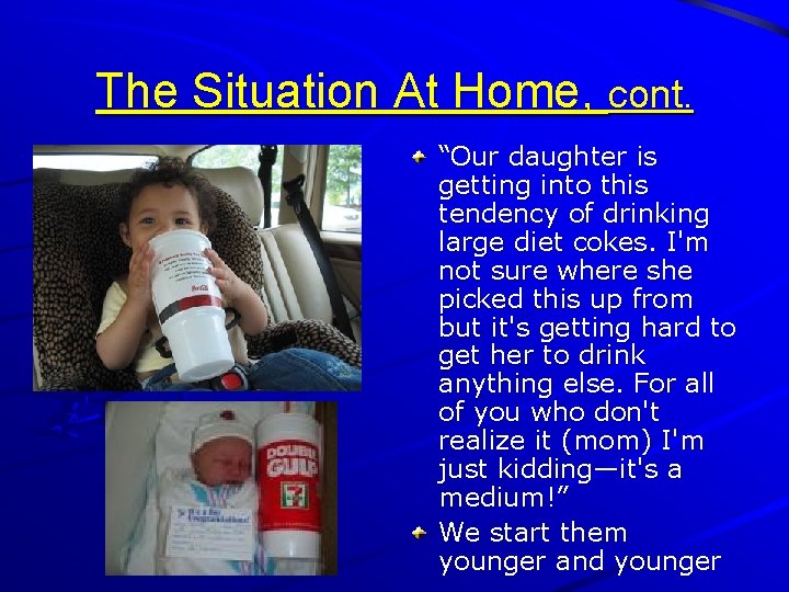 The Situation At Home, cont. “Our daughter is getting into this tendency of drinking
