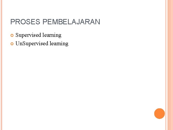 PROSES PEMBELAJARAN Supervised learning Un. Supervised learning 