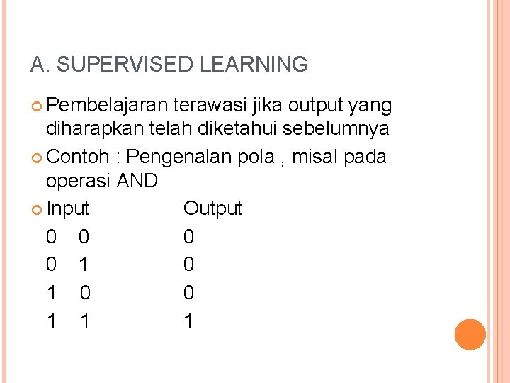 A. SUPERVISED LEARNING Pembelajaran terawasi jika output yang diharapkan telah diketahui sebelumnya Contoh :