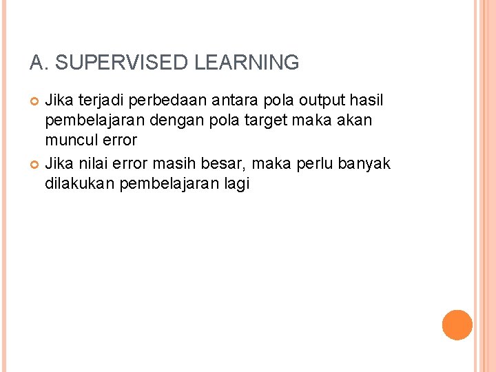 A. SUPERVISED LEARNING Jika terjadi perbedaan antara pola output hasil pembelajaran dengan pola target