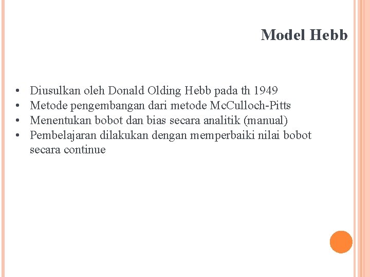 Model Hebb • • Diusulkan oleh Donald Olding Hebb pada th 1949 Metode pengembangan