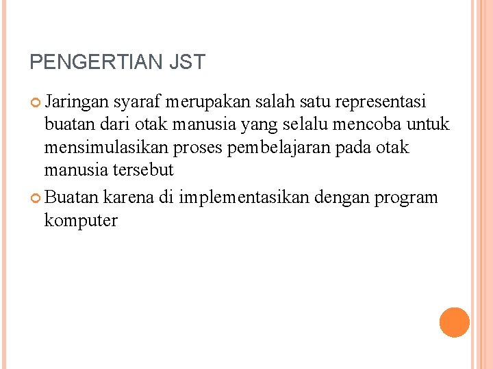 PENGERTIAN JST Jaringan syaraf merupakan salah satu representasi buatan dari otak manusia yang selalu