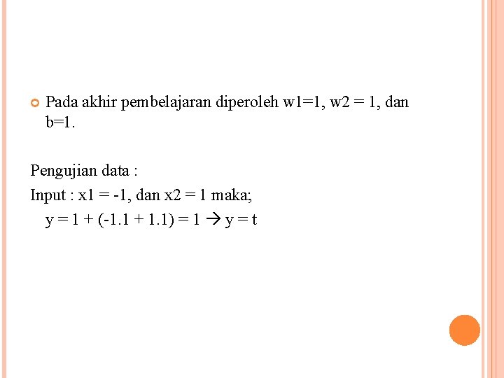  Pada akhir pembelajaran diperoleh w 1=1, w 2 = 1, dan b=1. Pengujian