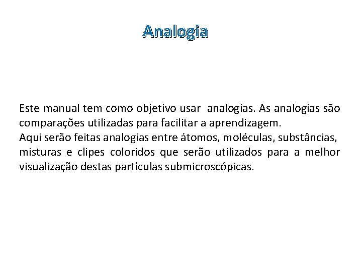 Analogia Este manual tem como objetivo usar analogias. As analogias são comparações utilizadas para