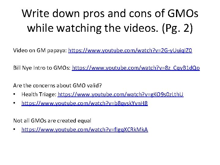 Write down pros and cons of GMOs while watching the videos. (Pg. 2) Video