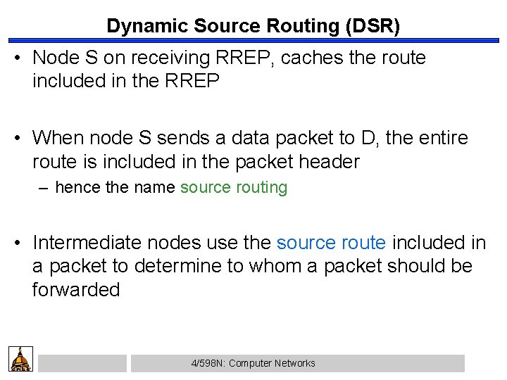 Dynamic Source Routing (DSR) • Node S on receiving RREP, caches the route included