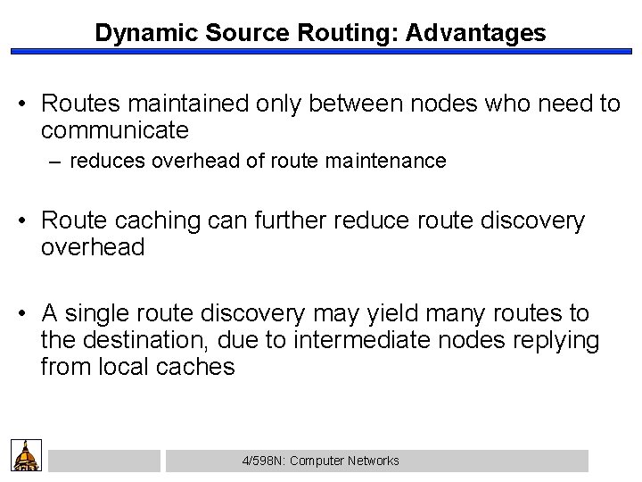 Dynamic Source Routing: Advantages • Routes maintained only between nodes who need to communicate