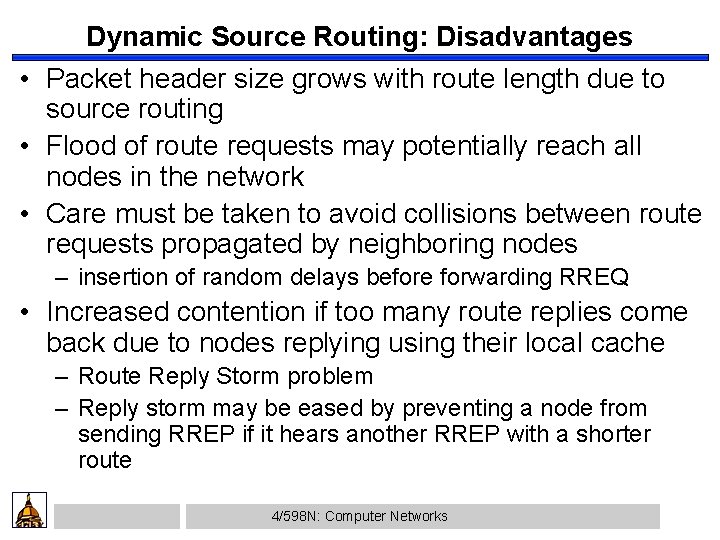 Dynamic Source Routing: Disadvantages • Packet header size grows with route length due to