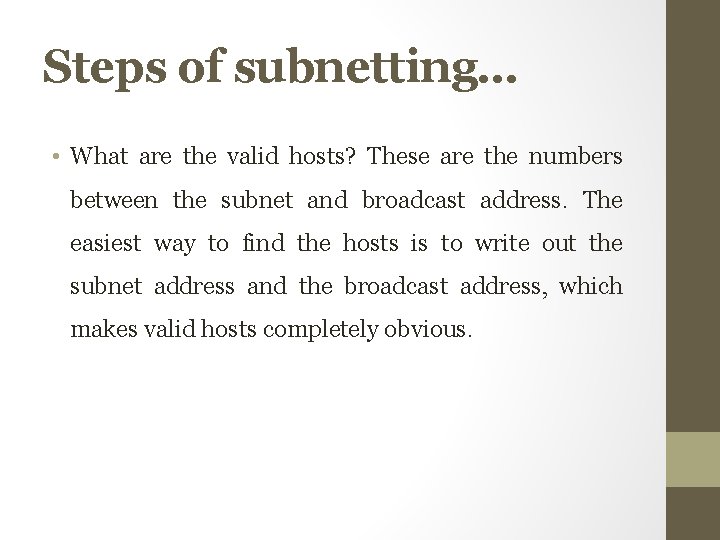 Steps of subnetting… • What are the valid hosts? These are the numbers between Steps of subnetting… • What are the valid hosts? These are the numbers between