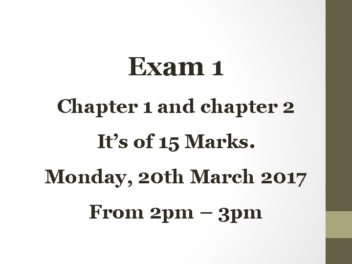 Exam 1 Chapter 1 and chapter 2 It’s of 15 Marks. Monday, 20 th Exam 1 Chapter 1 and chapter 2 It’s of 15 Marks. Monday, 20 th