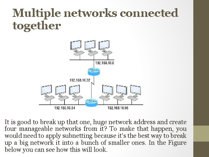 Multiple networks connected together It is good to break up that one, huge network Multiple networks connected together It is good to break up that one, huge network