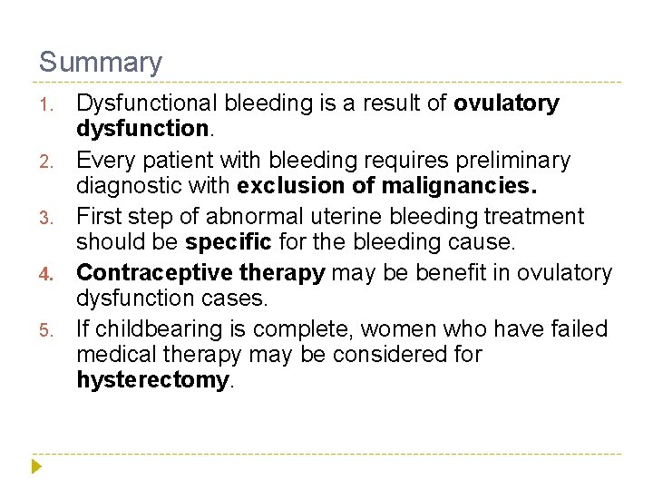 Summary 1. 2. 3. 4. 5. Dysfunctional bleeding is a result of ovulatory dysfunction.