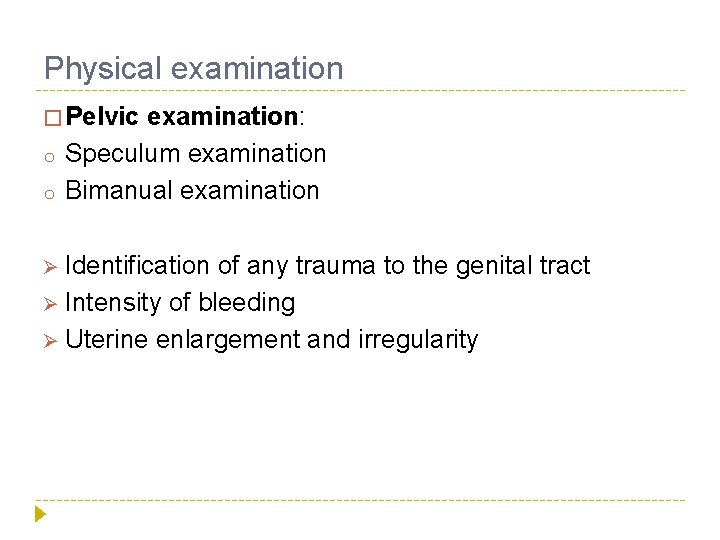 Physical examination � Pelvic o o examination: Speculum examination Bimanual examination Ø Identification of