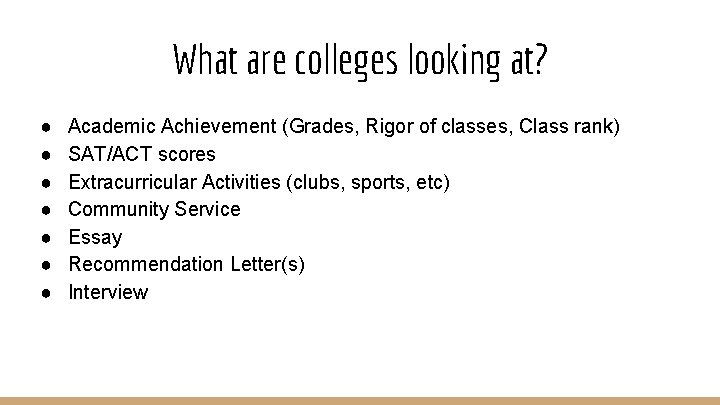 What are colleges looking at? ● ● ● ● Academic Achievement (Grades, Rigor of