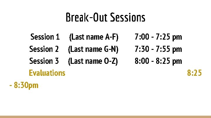 Break-Out Sessions Session 1 (Last name A-F) Session 2 (Last name G-N) Session 3