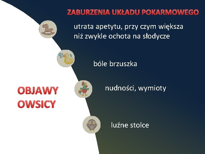 ZABURZENIA UKŁADU POKARMOWEGO utrata apetytu, przy czym większa niż zwykle ochota na słodycze bóle