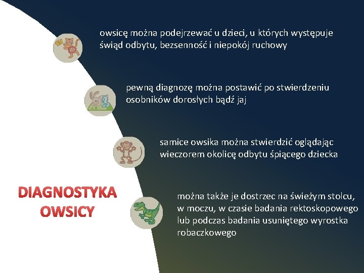 owsicę można podejrzewać u dzieci, u których występuje świąd odbytu, bezsenność i niepokój ruchowy