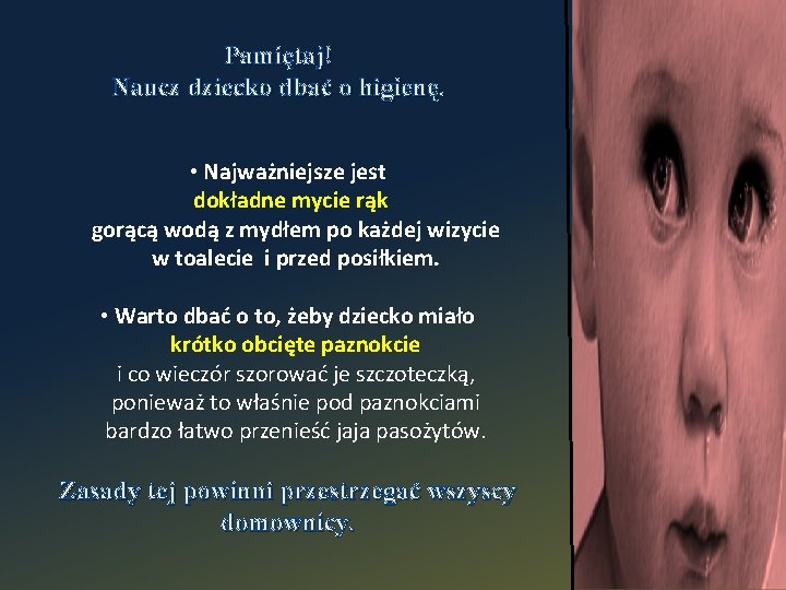 Pamiętaj! Naucz dziecko dbać o higienę. • Najważniejsze jest dokładne mycie rąk gorącą wodą