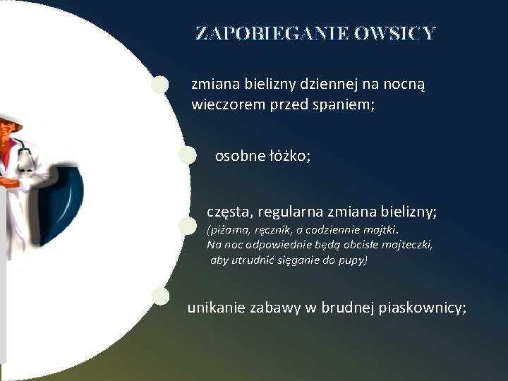 ZAPOBIEGANIE OWSICY zmiana bielizny dziennej na nocną wieczorem przed spaniem; osobne łóżko; częsta, regularna