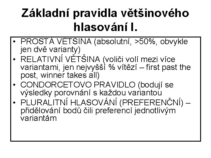 Základní pravidla většinového hlasování I. • PROSTÁ VĚTŠINA (absolutní, >50%, obvykle jen dvě varianty)