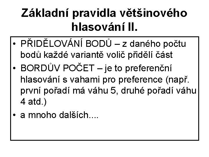 Základní pravidla většinového hlasování II. • PŘIDĚLOVÁNÍ BODŮ – z daného počtu bodů každé