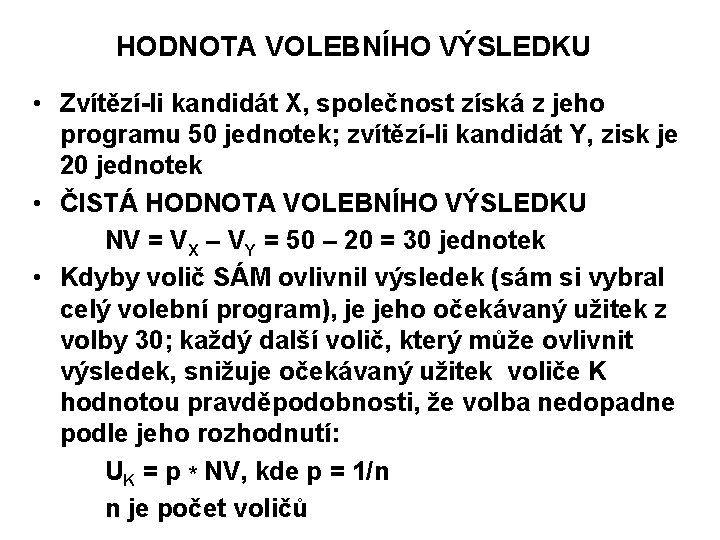 HODNOTA VOLEBNÍHO VÝSLEDKU • Zvítězí-li kandidát X, společnost získá z jeho programu 50 jednotek;