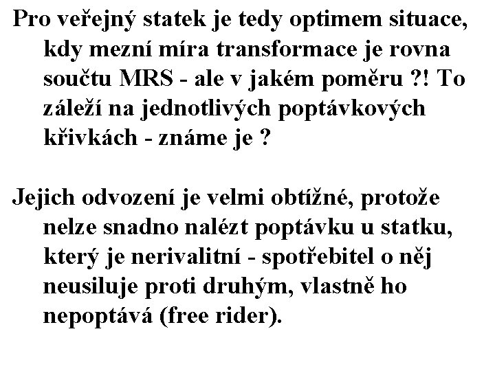 Pro veřejný statek je tedy optimem situace, kdy mezní míra transformace je rovna součtu