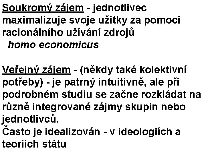 Soukromý zájem - jednotlivec maximalizuje svoje užitky za pomoci racionálního užívání zdrojů homo economicus