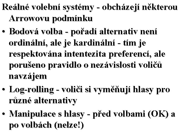 Reálné volební systémy - obcházejí některou Arrowovu podmínku • Bodová volba - pořadí alternativ