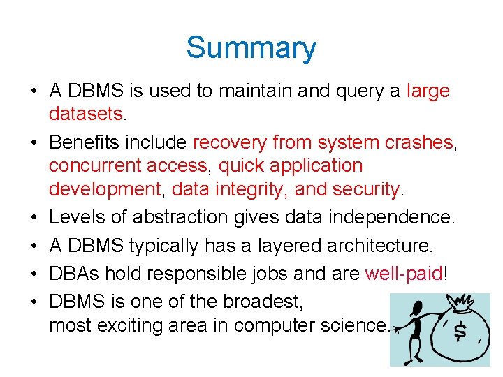 Summary • A DBMS is used to maintain and query a large datasets. •
