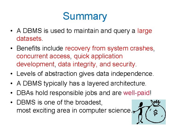 Summary • A DBMS is used to maintain and query a large datasets. • Summary • A DBMS is used to maintain and query a large datasets. •
