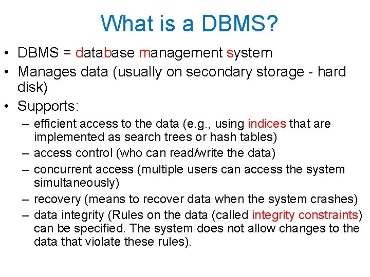 What is a DBMS? • DBMS = database management system • Manages data (usually