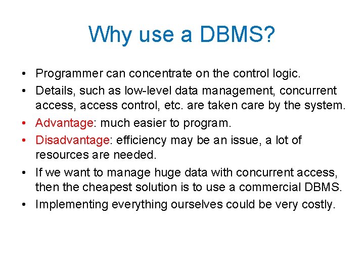 Why use a DBMS? • Programmer can concentrate on the control logic. • Details,