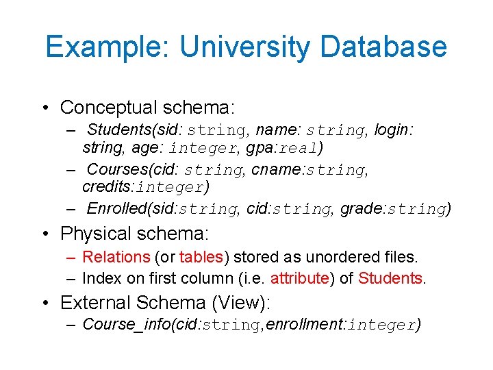 Example: University Database • Conceptual schema: – Students(sid: string, name: string, login: string, age: