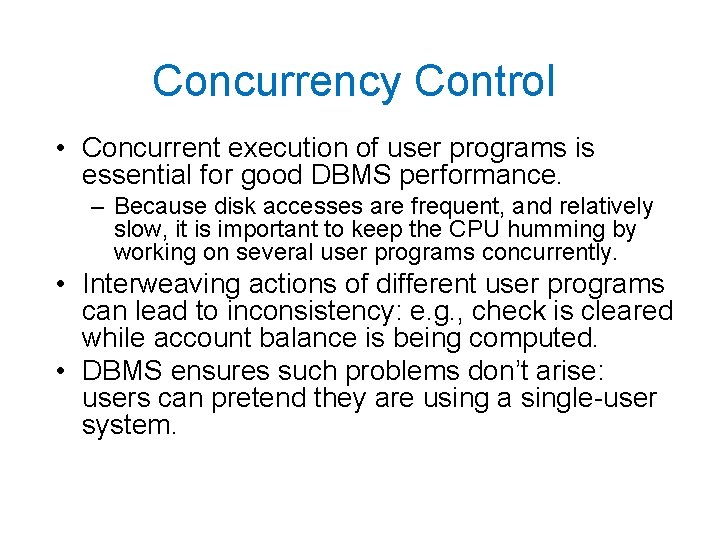 Concurrency Control • Concurrent execution of user programs is essential for good DBMS performance.