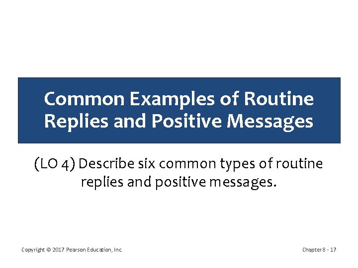 Common Examples of Routine Replies and Positive Messages (LO 4) Describe six common types Common Examples of Routine Replies and Positive Messages (LO 4) Describe six common types