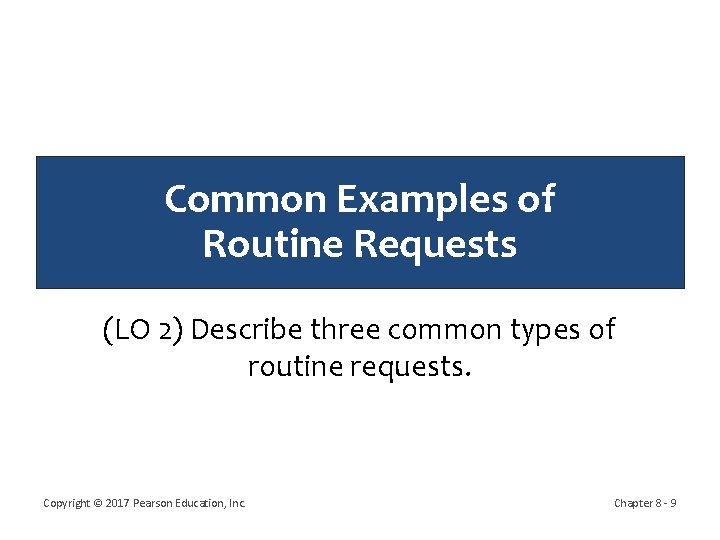 Common Examples of Routine Requests (LO 2) Describe three common types of routine requests.