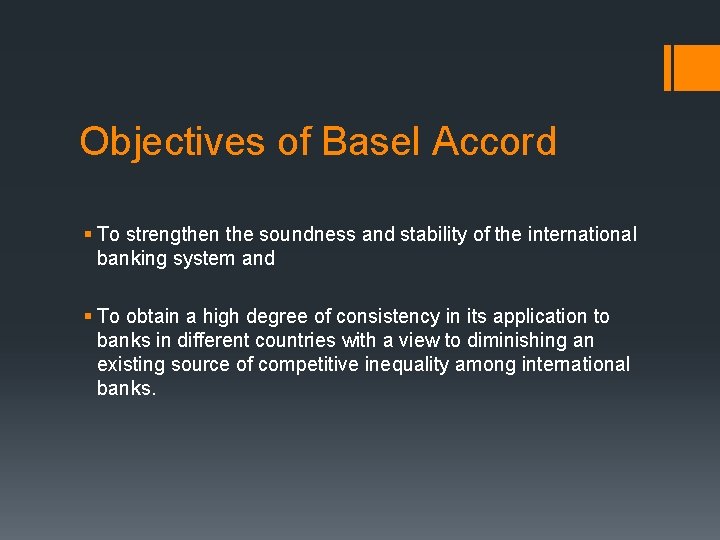 Objectives of Basel Accord § To strengthen the soundness and stability of the international