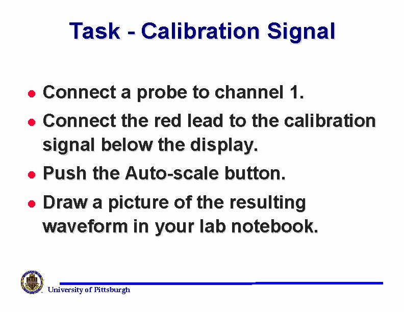 Task - Calibration Signal l Connect a probe to channel 1. l Connect the