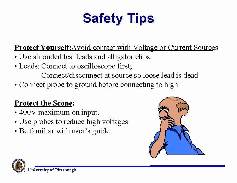 Safety Tips Protect Yourself: Avoid contact with Voltage or Current Sources • Use shrouded