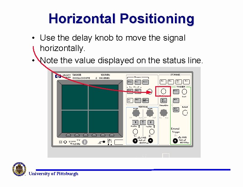 Horizontal Positioning • Use the delay knob to move the signal horizontally. • Note