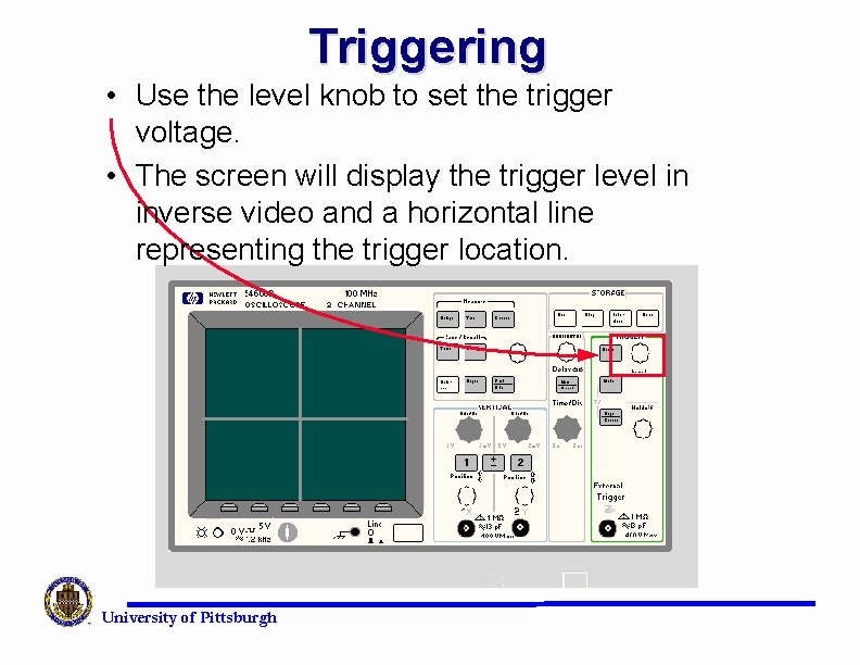 Triggering • Use the level knob to set the trigger voltage. • The screen