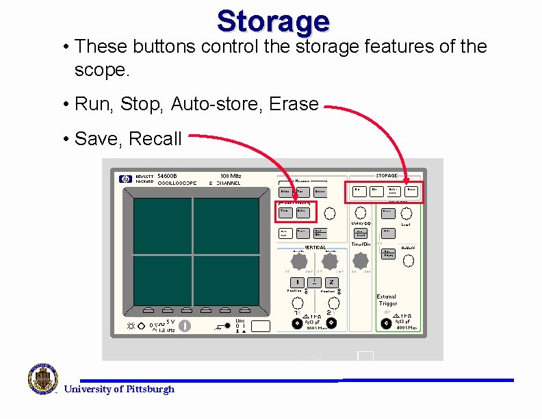 Storage • These buttons control the storage features of the scope. • Run, Stop,
