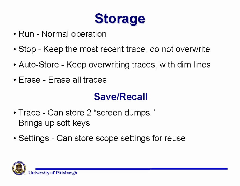 Storage • Run - Normal operation • Stop - Keep the most recent trace,