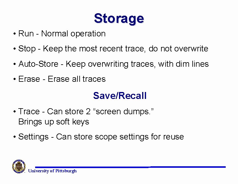 Storage • Run - Normal operation • Stop - Keep the most recent trace,