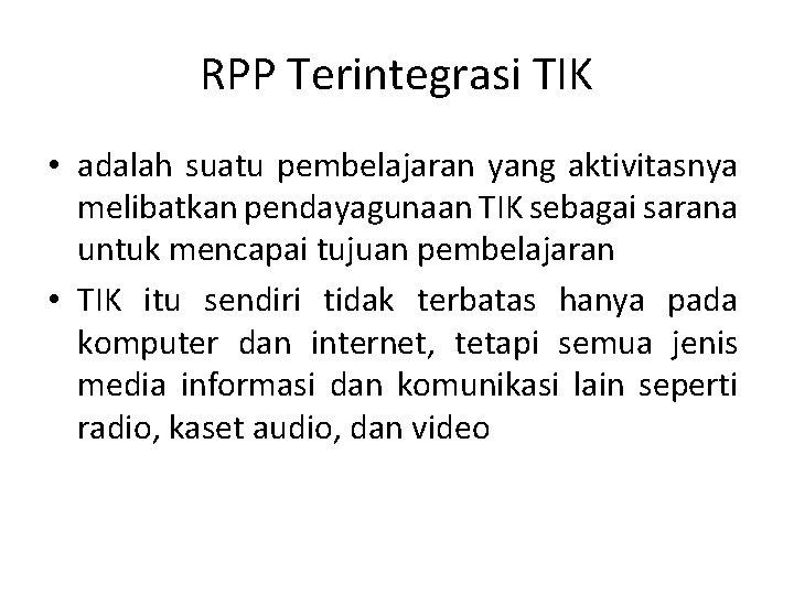 RPP Terintegrasi TIK • adalah suatu pembelajaran yang aktivitasnya melibatkan pendayagunaan TIK sebagai sarana